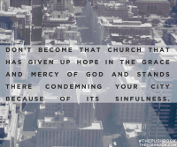 Don't become that church that has given up hope in the grace and mercy of God...