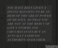 You have been given a divine blessing to be an heir to the great power of heaven...
